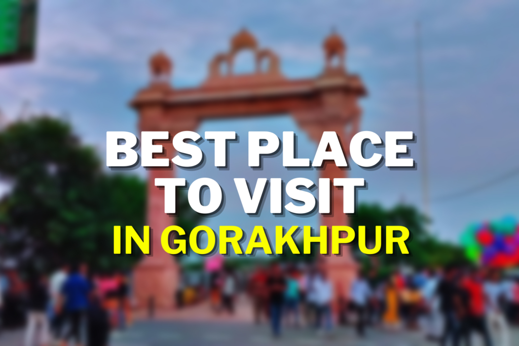 Best 8 Places To Visit In Gorakhpur