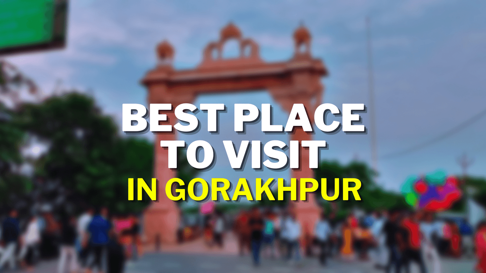 Best 8 Places To Visit In Gorakhpur